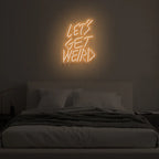 Let Get Weird Neon Signs