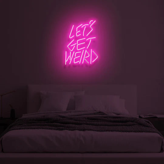 Let Get Weird Neon Signs
