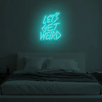 Let Get Weird Neon Signs
