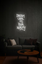 Dream Until It’s Your Reality – LED Neon Sign