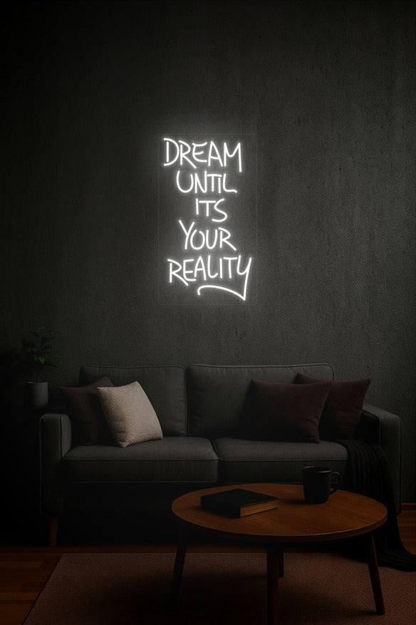 Dream Until It’s Your Reality – LED Neon Sign