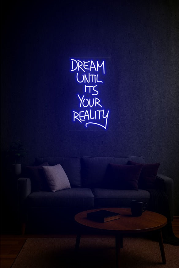 Dream Until It’s Your Reality – LED Neon Sign