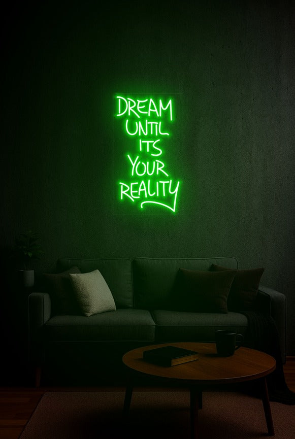 Dream Until It’s Your Reality – LED Neon Sign