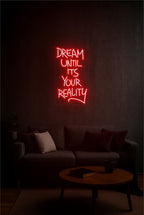Dream Until It’s Your Reality – LED Neon Sign