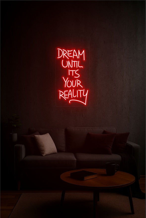 Dream Until It’s Your Reality – LED Neon Sign