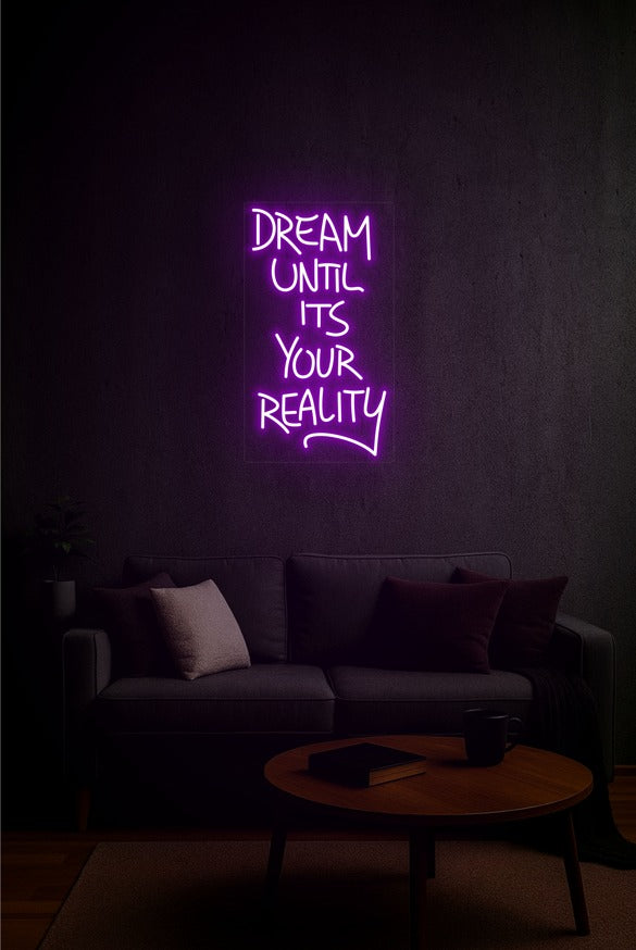 Dream Until It’s Your Reality – LED Neon Sign