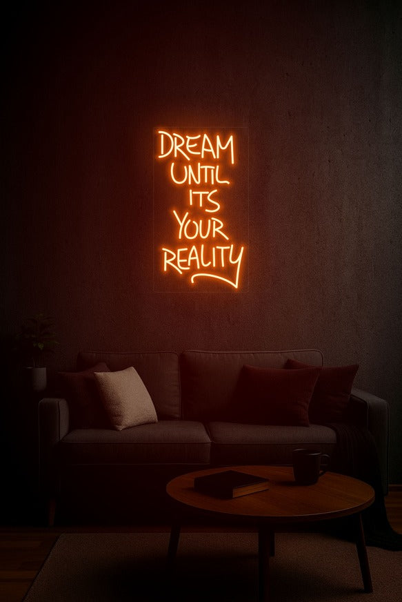 Dream Until It’s Your Reality – LED Neon Sign