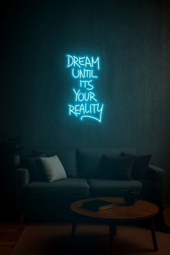 Dream Until It’s Your Reality – LED Neon Sign