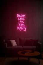 Dream Until It’s Your Reality – LED Neon Sign