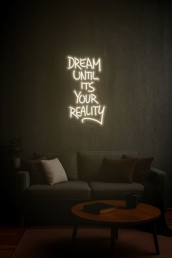 Dream Until It’s Your Reality – LED Neon Sign